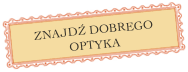 ZNAJDŹ DOBREGO OPTYKA



